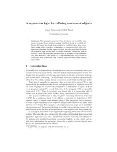 A separation logic for refining concurrent objects Aaron Turon and Mitchell Wand Northeastern University Abstract. Fine-grained concurrent data structures are crucial for gaining performance from multiprocessing, but the