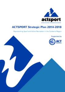 ACTSPORT Strategic PlanRepresenting Sport and Active Recreation in the Canberra Region Supported by  Contents Message from the President of ACTSPORT