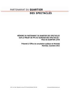 MÉMOIRE DU PARTENARIAT DU QUARTIER DES SPECTACLES SUR LE PROJET DE PPU DU QUARTIER DES SPECTACLES – PÔLE DU QUARTIER LATIN Présenté à l’Office de consultation publique de Montréal Montréal, novembre 2012