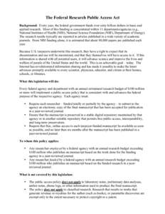 The Federal Research Public Access Act Background: Every year, the federal government funds over sixty billion dollars in basic and applied research. Most of this funding is concentrated within 11 departments/agencies (e