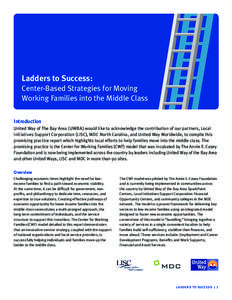 Ladders to Success: Center-Based Strategies for Moving Working Families into the Middle Class Introduction United Way of The Bay Area (UWBA) would like to acknowledge the contribution of our partners, Local Initiatives S