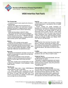 VIDO-InterVac Fast Facts  The Organization ¨ A non-profit research centre owned by the University of Saskatchewan. ¨ Operates with support from the governments of