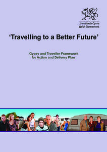 ‘Travelling to a Better Future’ Gypsy and Traveller Framework for Action and Delivery Plan Wales as a nation has always prided itself as a diverse society with a rich mix of cultures and traditions. Gypsy and Travel