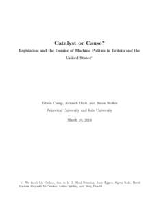 Catalyst or Cause? Legislation and the Demise of Machine Politics in Britain and the United States∗ Edwin Camp, Avinash Dixit, and Susan Stokes Princeton University and Yale University