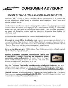 CONSUMER ADVISORY BEWARE OF PEOPLE POSING AS WATER BOARD EMPLOYEES (Providence, RI – October 20, 2014) – Providence Water customers need to be cautious and alert for unauthorized people posing as Providence Water emp