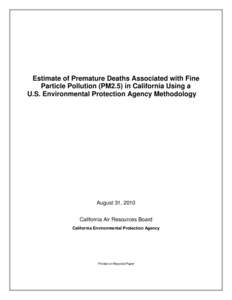 Estimate of Premature Deaths Associated with Fine Particle Pollution (PM2.5) in California Using a U.S. Environmental Protection Agency Methodology August 31, 2010 California Air Resources Board