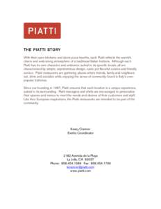 THE PIATTI STORY With their open kitchens and stone pizza hearths, each Piatti reflects the warmth, charm and welcoming atmosphere of a traditional Italian trattoria. Although each Piatti has its own character and ambian