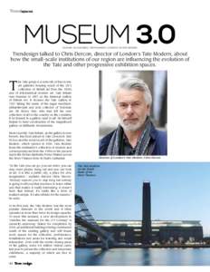 spaces  MUSEUM 3.0 FEATURE: ELLE MURRELL. PHOTOGRAPHY: COURTESY OF TATE MODERN  Trendesign talked to Chris Dercon, director of London’s Tate Modern, about