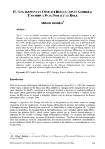 EU ENGAGEMENT IN CONFLICT RESOLUTION IN GEORGIA: TOWARDS A MORE PROACTIVE ROLE Mehmet Bardakçı∗ Abstract The EU’s role in conflict resolution and peace building has evolved in response to the changes in the interna