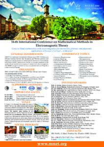 JULY 5-7, 2016 LVIV, UKRAINE 16-th International Conference on Mathematical Methods in Electromagnetic Theory Come to blend mathematics with electromagnetics for microwave, photonic and plasmonic