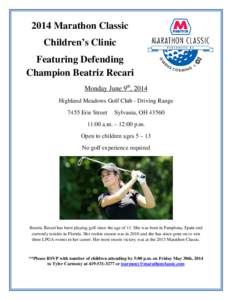 2014 Marathon Classic Children’s Clinic Featuring Defending Champion Beatriz Recari Monday June 9th, 2014 Highland Meadows Golf Club - Driving Range