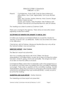 VERMONT LOTTERY COMMISSION FEBRUARY 16, 2011 Present: Commissioners: Frank Cioffi, Chair (by teleconference); Arthur Ristau, Vice Chair; Virginia Barry, Tom Scala, Richard