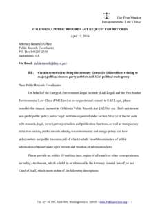 The Free Market Environmental Law Clinic CALIFORNIA PUBLIC RECORDS ACT REQUEST FOR RECORDS April 21, 2016 Attorney General’s Office Public Records Coordinator