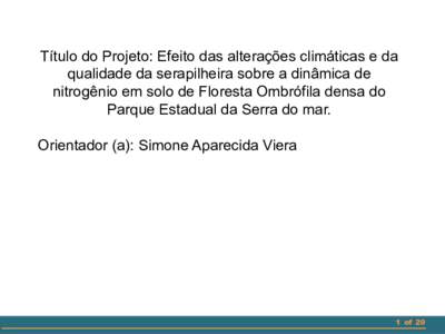 Título do Projeto: Efeito das alterações climáticas e da qualidade da serapilheira sobre a dinâmica de nitrogênio em solo de Floresta Ombrófila densa do Parque Estadual da Serra do mar. Orientador (a): Simone Apar