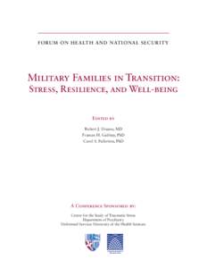 FO RU M O N H E A LT H AN D NATI O NAL SE CURI TY  Military Families in Transition: Stress, Resilience, and Well-being Edited by Robert J. Ursano, MD