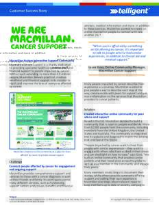Customer Success Story  advisers, medical information and more. In addition to these services, Macmillan wanted to create an online channel for people to connect with one another 24/7.