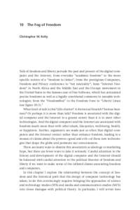 10  The Fog of Freedom Christopher M. Kelty Talk of freedom and liberty pervade the past and present of the digital computer and the Internet, from everyday “academic freedom” to the more specific notion of a “fr