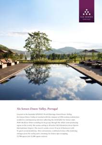 Six Senses Douro Valley, Portugal Located in the beautiful UNESCO World Heritage-listed Douro Valley, Six Senses Douro Valley is touched with the romance of 19th century architecture wedded to contemporary interiors refl