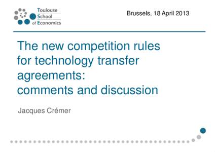 Brussels, 18 April[removed]The new competition rules for technology transfer agreements: comments and discussion