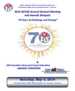 Quebec Federation of Home and School Associations, Inc. La Fédération Québécoise des Associations Foyers – Écoles Inc[removed]QFHSA Annual General Meeting and Awards Banquet “70 Years of Challenge and Change”