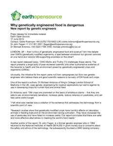 Why genetically engineered food is dangerous New report by genetic engineers Press release for immediate release Earth Open Source 17 June 2012 Contact: Claire Robinson +[removed]6923 (UK) claire.robinson@earthopens