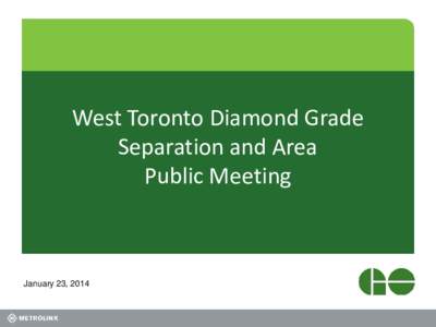 West Toronto Diamond Grade Separation and Area Public Meeting January 23, 2014