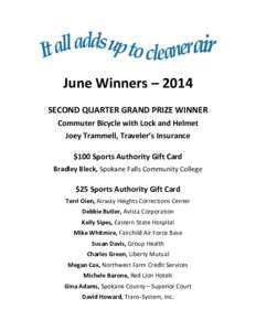 June Winners – 2014 SECOND QUARTER GRAND PRIZE WINNER Commuter Bicycle with Lock and Helmet Joey Trammell, Traveler’s Insurance $100 Sports Authority Gift Card Bradley Bleck, Spokane Falls Community College