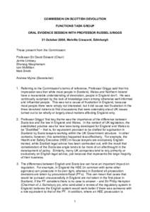 COMMISSION ON SCOTTISH DEVOLUTION FUNCTIONS TASK GROUP ORAL EVIDENCE SESSION WITH PROFESSOR RUSSEL GRIGGS 31 October 2008, Melville Crescent, Edinburgh Those present from the Commission: Professor Sir David Edward (Chair