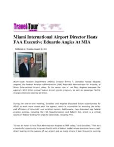 Miami International Airport Director Hosts FAA Executive Eduardo Angles At MIA Published on : Tuesday, August 26, 2014 Miami-Dade Aviation Department (MDAD) Director Emilio T. González hosted Eduardo Angeles, the Federa