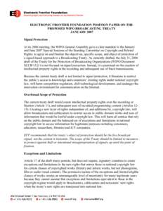 ELECTRONIC FRONTIER FOUNDATION POSITION PAPER ON THE PROPOSED WIPO BROADCASTING TREATY JANUARY 2007 Signal Protection At its 2006 meeting, the WIPO General Assembly gave a clear mandate to the January and June 2007 Speci