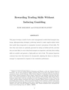 Rewarding Trading Skills Without Inducing Gambling IGOR MAKAROV and GUILLAUME PLANTIN∗ ABSTRACT This paper develops a model of active asset management in which fund managers may