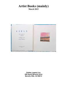 Artist Books (mainly) March 2015 Golden Legend, Inc. 449 South Beverly Drive Beverly Hills, CA 90212