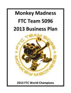 Monkey Madness FTC Team[removed]Business Plan 2013 FTC World Champions
