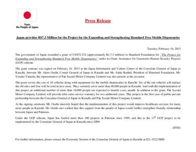 Press Release  Japan provides RS7.3 Million for the Project for the Expanding and Strengthening Hamdard Free Mobile Dispensaries Tuesday, February 10, 2015 The government of Japan extended a grant of US$72,532 (approxima