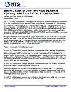 New FCC Rules for Unlicensed Radio Equipment Operating in the 5.15 – 5.85 GHz Frequency Bands By David Bare, Chief Engineer, NTS Silicon Valley Published May 21, 2014  The FCC recently adopted revised rules for product