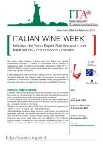 New York , USA 2-4 febbraio[removed]ITALIAN WINE WEEK Iniziativa del Piano Export Sud finanziata con fondi del PAC-Piano Azione Coesione Nel quadro delle iniziative in favore del vino italiano sui mercati