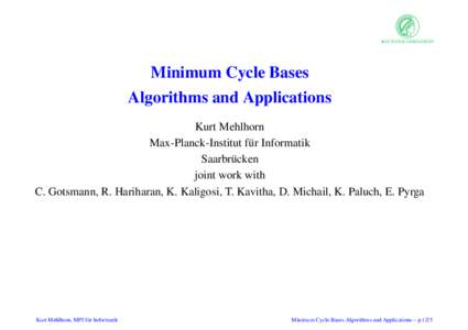Minimum Cycle Bases Algorithms and Applications Kurt Mehlhorn Max-Planck-Institut f¨ur Informatik Saarbr¨ucken joint work with