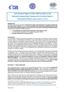 Joint Position Paper of CICA, FIDIC and EIC on the Revised Proposed New Framework for the World Bank’s Procurement Policy (dated October 18, 2013) Background The three undersigned federations represent the global and i