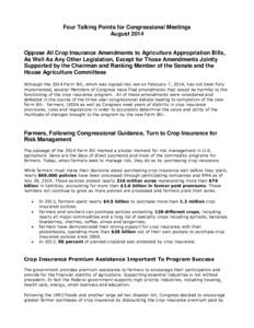 Four Talking Points for Congressional Meetings August 2014 Oppose All Crop Insurance Amendments to Agriculture Appropriation Bills, As Well As Any Other Legislation, Except for Those Amendments Jointly Supported by the C