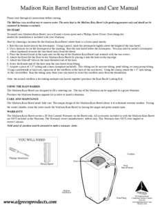 Madison Rain Barrel Instruction and Care Manual Please read through all instructions before starting. The Madison is an excellent way to conserve water. The water kept in the Madison Rain Barrel is for gardening purposes