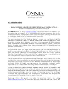 FOR IMMEDIATE RELEASE OMNIA SAN DIEGO OPENING WEEKEND SET TO TAKE PLACE THURSDAY, APRIL 30 Tickets Available Beginning Wednesday, March 25 SAN DIEGO (March 17, 2015) – OMNIA San Diego is set to open its doors on Thursd