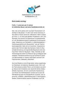 Dicht bleibt wichtig! FLiB e. V. setzt sich seit 15 Jahren für luftdichtes Bauen und seine Qualitätskontrolle ein Nein, die Luft ist gewiss nicht raus beim Fachverband Luftdichtheit im Bauwesen: 15 Jahre nach seiner Gr