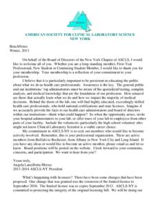 AMERICAN SOCIETY FOR CLINICAL LABORATORY SCIENCE NEW YORK BenchNotes Winter, 2013 On behalf of the Board of Directors of the New York Chapter of ASCLS, I would like to welcome all of you. Whether you are a long-standing 