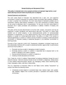 Sample Bullying and Harassment Policy This policy is intended only to be a sample and does not represent legal advice. Local board attorneys should review all policies prior to adoption. General Statements and Definition