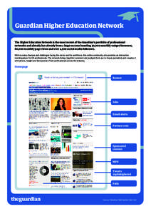 Guardian Higher Education Network The Higher Education Network is the most recent of the Guardian’s portfolio of professional networks and already has already been a huge success boasting 30,000 monthly unique browsers