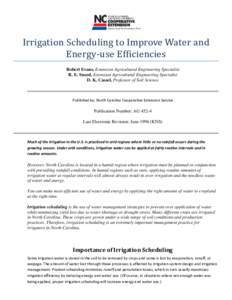 Irrigation Scheduling to Improve Water and Energy-use Efficiencies Robert Evans, Extension Agricultural Engineering Specialist R. E. Sneed, Extension Agricultural Engineering Specialist D. K. Cassel, Professor of Soil Sc