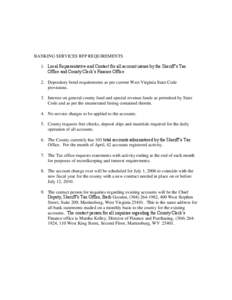 BANKING SERVICES RFP REQUIREMENTS 1. Local Representative and Contact for all account issues by the Sheriff’s Tax Office and County Clerk’s Finance Office 2. Depository bond requirements as per current West Virginia 