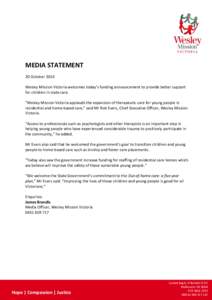 MEDIA STATEMENT 20 October 2014 Wesley Mission Victoria welcomes today’s funding announcement to provide better support for children in state care. “Wesley Mission Victoria applauds the expansion of therapeutic care 