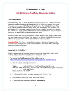 U.S. Department of Labor H-2B 2015 Interim Final Rule: Stakeholder Webinar About the Webinar On Wednesday, May 27, 2015, the Department of Labor will hold a public webinar to familiarize stakeholders with the requirement