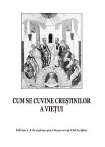 Editura Arhiepiscopiei Sucevei ºi Rãdãuþilor  CUM SE CUVINE CREªTINILOR A VIEÞUI  Tipãritã cu binecuvântarea